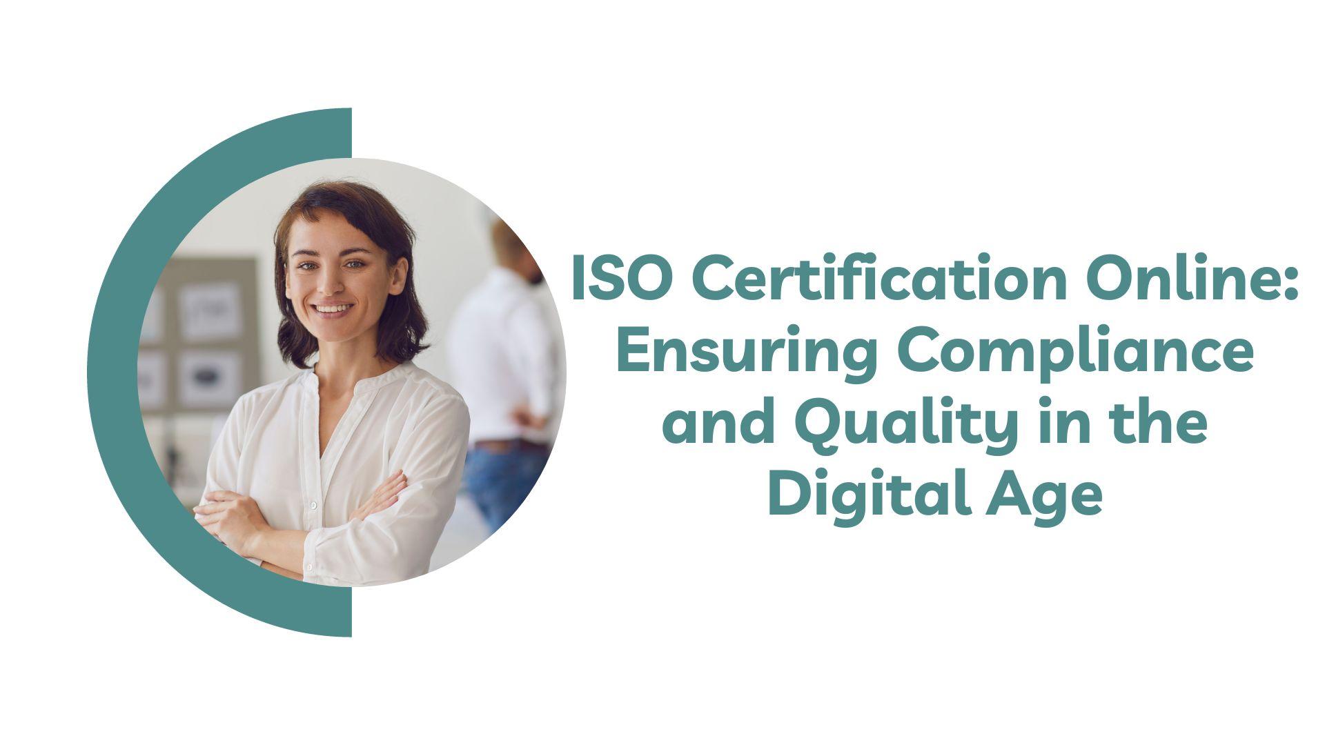 ISO Certification Online: Ensuring Compliance and Quality in the Digital Age